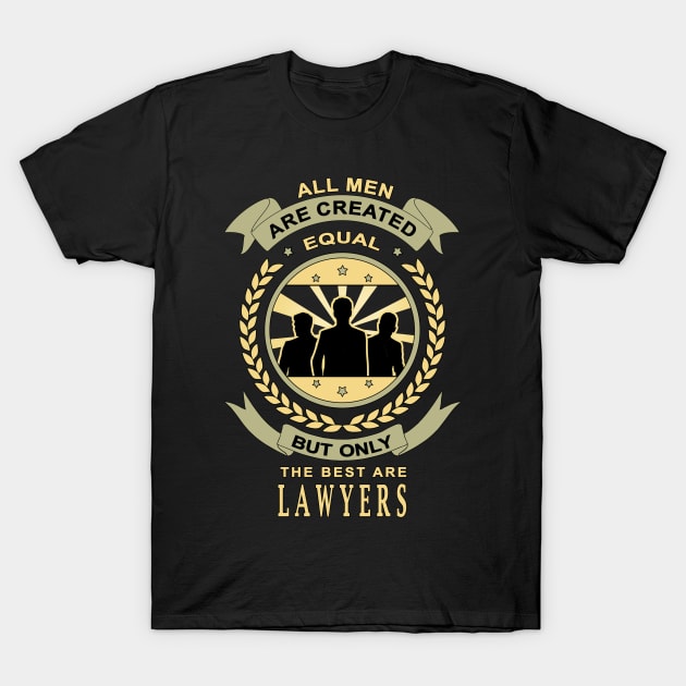 Gifts for Lawyers All Men Are Created Equal But Only The Best Are Quote T-Shirt by jeric020290